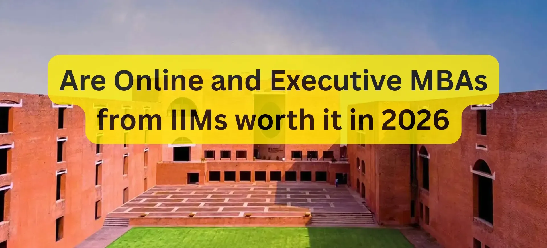Are Online and Executive MBAs from IIMs worth it in 2026?