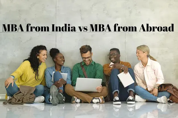 What is the difference between MBA from India and MBA from Abroad?
