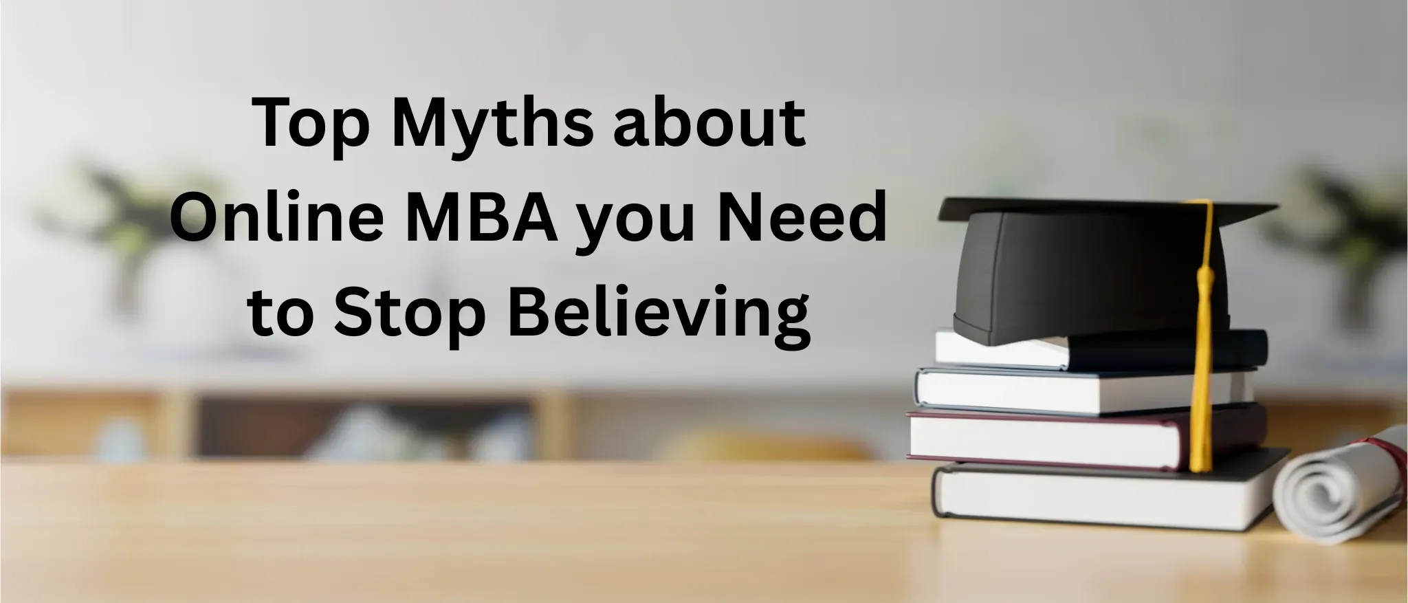 Top Myths about Online MBA you Need to Stop Believing