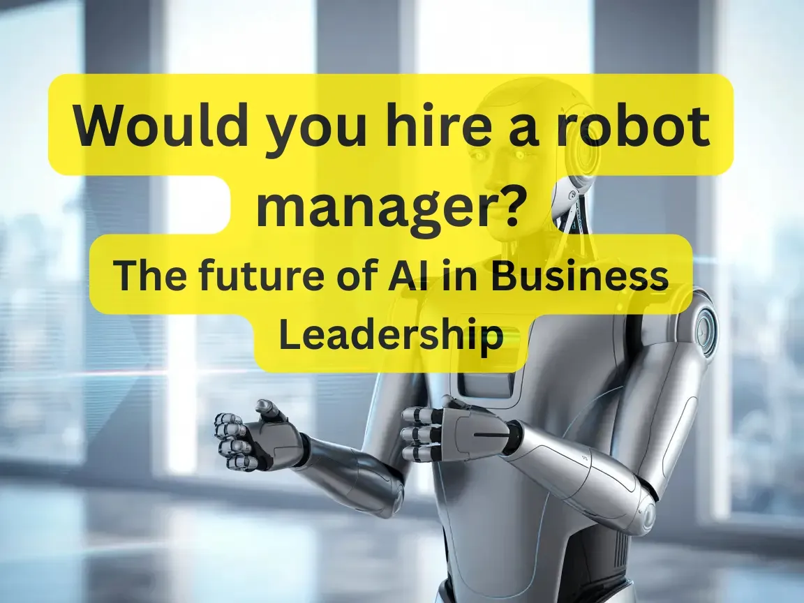 Would You Hire a Robot Manager? The Future of AI in Business Leadership